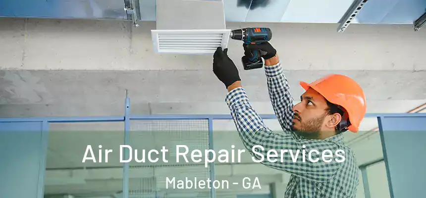 Air Duct Repair Services Mableton - GA