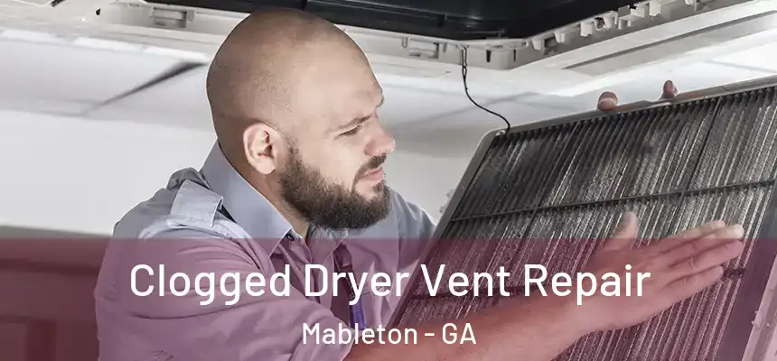  Clogged Dryer Vent Repair Mableton - GA