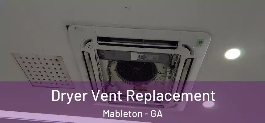 Dryer Vent Replacement Mableton - GA