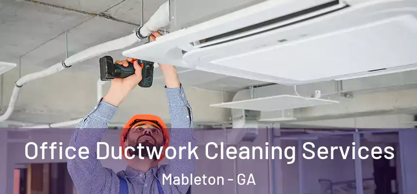  Office Ductwork Cleaning Services Mableton - GA