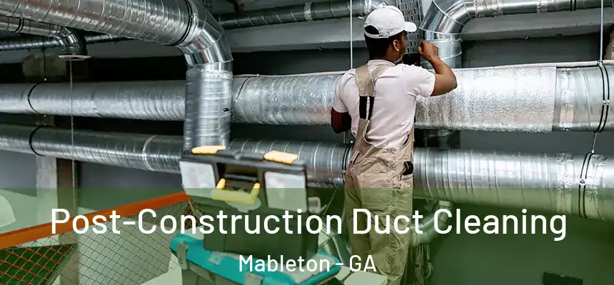  Post-Construction Duct Cleaning Mableton - GA