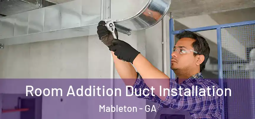 Room Addition Duct Installation Mableton - GA